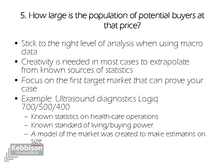 5. How large is the population of potential buyers at that price? • Stick