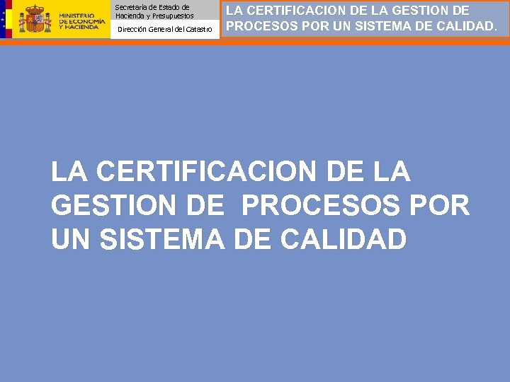 Secretaría de Estado de Hacienda y Presupuestos Dirección General del Catastro LA CERTIFICACION DE