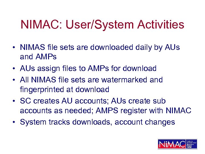 NIMAC: User/System Activities • NIMAS file sets are downloaded daily by AUs and AMPs