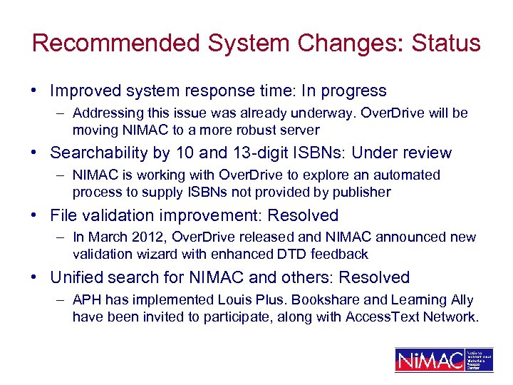 Recommended System Changes: Status • Improved system response time: In progress – Addressing this