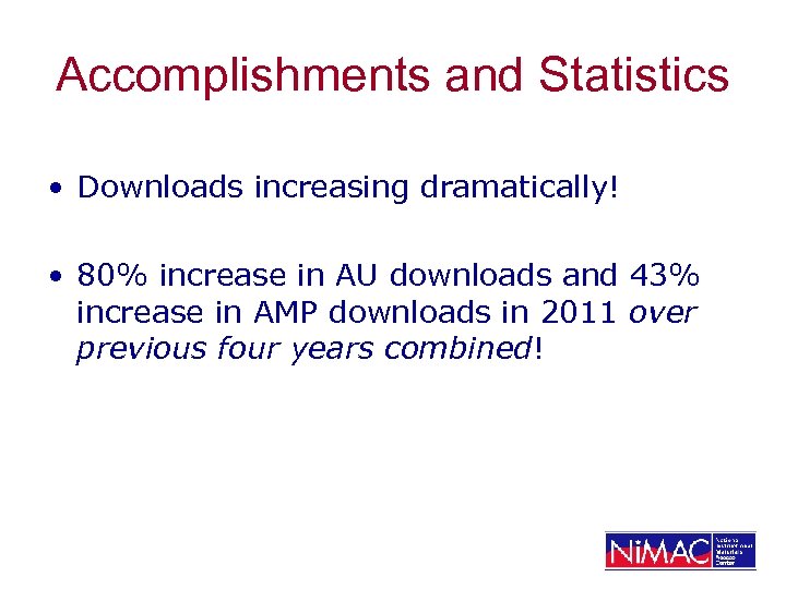 Accomplishments and Statistics • Downloads increasing dramatically! • 80% increase in AU downloads and