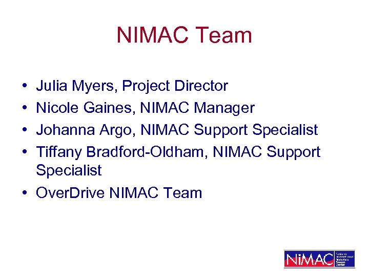 NIMAC Team • • Julia Myers, Project Director Nicole Gaines, NIMAC Manager Johanna Argo,