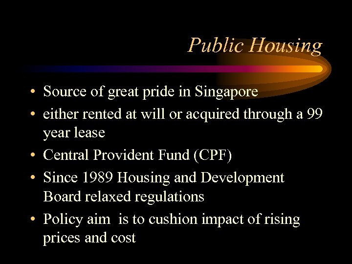 Public Housing • Source of great pride in Singapore • either rented at will