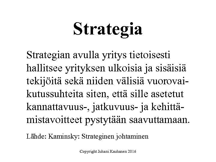 Strategian avulla yritys tietoisesti hallitsee yrityksen ulkoisia ja sisäisiä tekijöitä sekä niiden välisiä vuorovaikutussuhteita