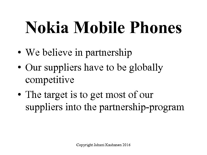 Nokia Mobile Phones • We believe in partnership • Our suppliers have to be