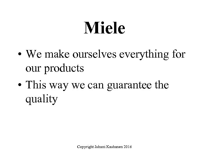 Miele • We make ourselves everything for our products • This way we can