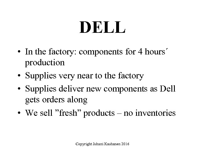 DELL • In the factory: components for 4 hours´ production • Supplies very near