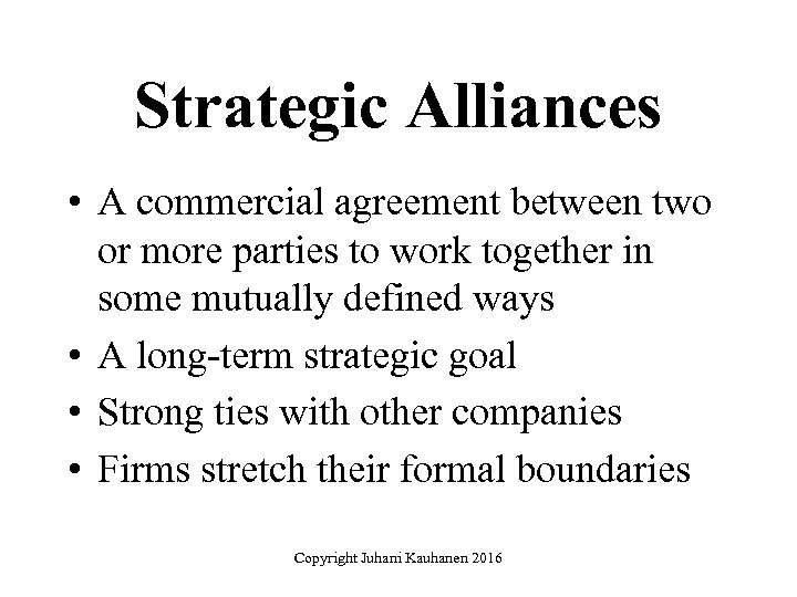 Strategic Alliances • A commercial agreement between two or more parties to work together