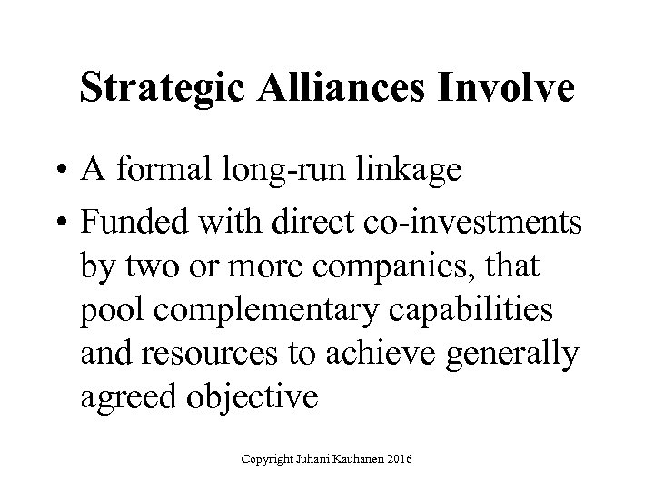 Strategic Alliances Involve • A formal long-run linkage • Funded with direct co-investments by