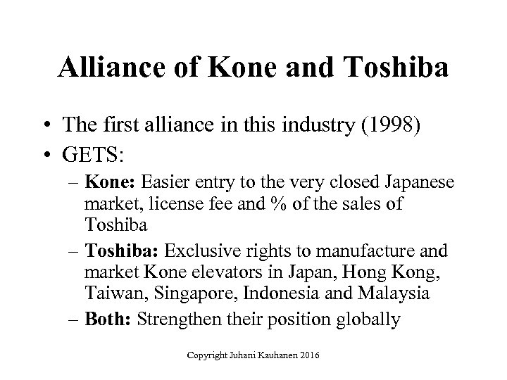 Alliance of Kone and Toshiba • The first alliance in this industry (1998) •