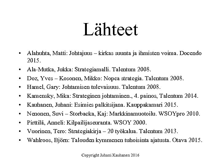 Lähteet • Alahuhta, Matti: Johtajuus – kirkas suunta ja ihmisten voima. Docendo 2015. •