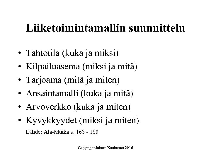 Liiketoimintamallin suunnittelu • • • Tahtotila (kuka ja miksi) Kilpailuasema (miksi ja mitä) Tarjoama