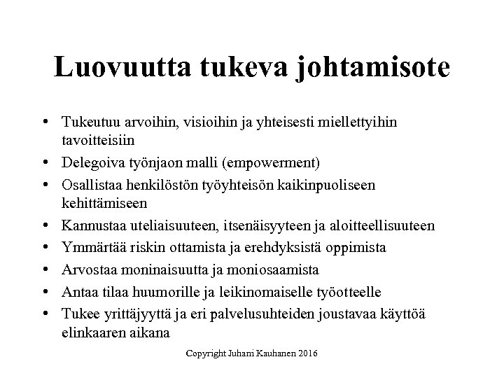 Luovuutta tukeva johtamisote • Tukeutuu arvoihin, visioihin ja yhteisesti miellettyihin tavoitteisiin • Delegoiva työnjaon