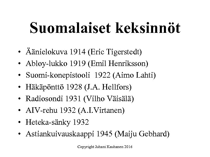 Suomalaiset keksinnöt • • Äänielokuva 1914 (Eric Tigerstedt) Abloy-lukko 1919 (Emil Henriksson) Suomi-konepistooli 1922