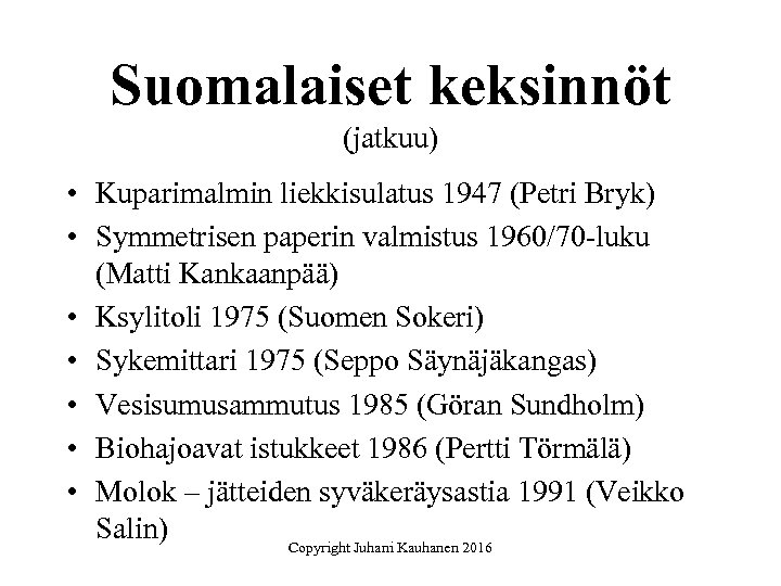 Suomalaiset keksinnöt (jatkuu) • Kuparimalmin liekkisulatus 1947 (Petri Bryk) • Symmetrisen paperin valmistus 1960/70