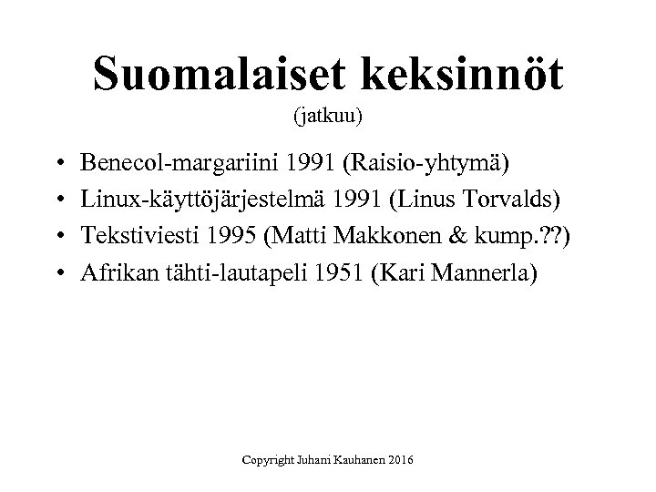 Suomalaiset keksinnöt (jatkuu) • • Benecol-margariini 1991 (Raisio-yhtymä) Linux-käyttöjärjestelmä 1991 (Linus Torvalds) Tekstiviesti 1995