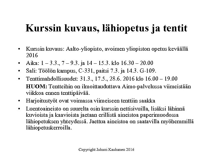 Kurssin kuvaus, lähiopetus ja tentit • Kurssin kuvaus: Aalto-yliopisto, avoimen yliopiston opetus keväällä 2016