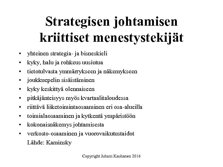 Strategisen johtamisen kriittiset menestystekijät • • • yhteinen strategia- ja bisneskieli kyky, halu ja