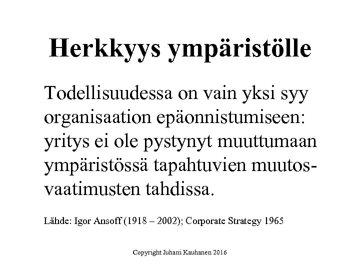 Herkkyys ympäristölle Todellisuudessa on vain yksi syy organisaation epäonnistumiseen: yritys ei ole pystynyt muuttumaan