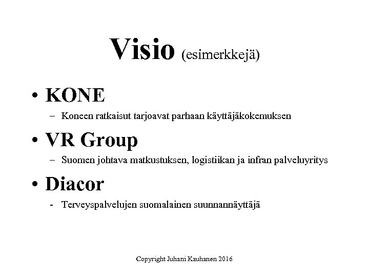 Visio (esimerkkejä) • KONE – Koneen ratkaisut tarjoavat parhaan käyttäjäkokemuksen • VR Group –