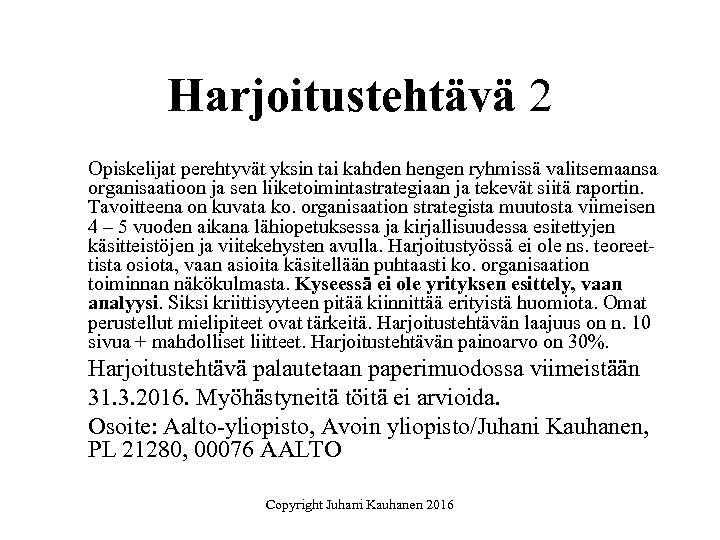 Harjoitustehtävä 2 Opiskelijat perehtyvät yksin tai kahden hengen ryhmissä valitsemaansa organisaatioon ja sen liiketoimintastrategiaan