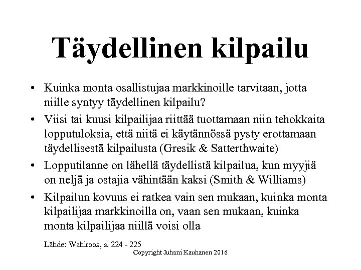 Täydellinen kilpailu • Kuinka monta osallistujaa markkinoille tarvitaan, jotta niille syntyy täydellinen kilpailu? •