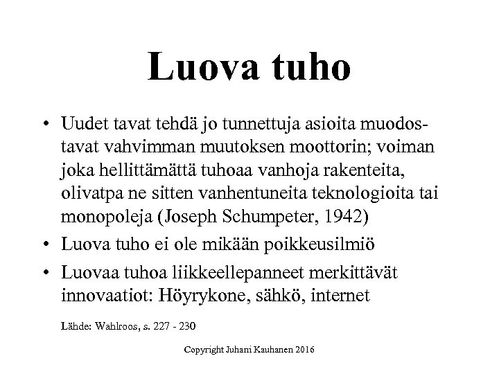 Luova tuho • Uudet tavat tehdä jo tunnettuja asioita muodostavat vahvimman muutoksen moottorin; voiman