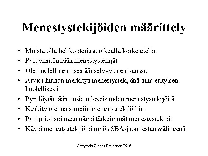 Menestystekijöiden määrittely • • Muista olla helikopterissa oikealla korkeudella Pyri yksilöimään menestystekijät Ole huolellinen