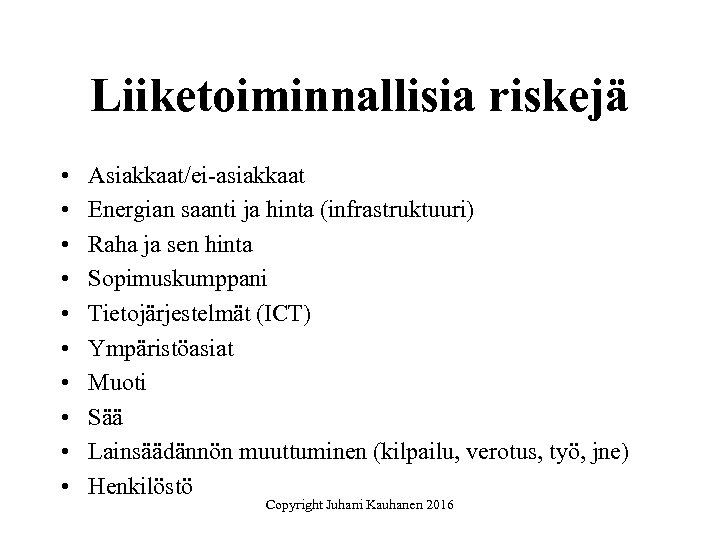 Liiketoiminnallisia riskejä • • • Asiakkaat/ei-asiakkaat Energian saanti ja hinta (infrastruktuuri) Raha ja sen