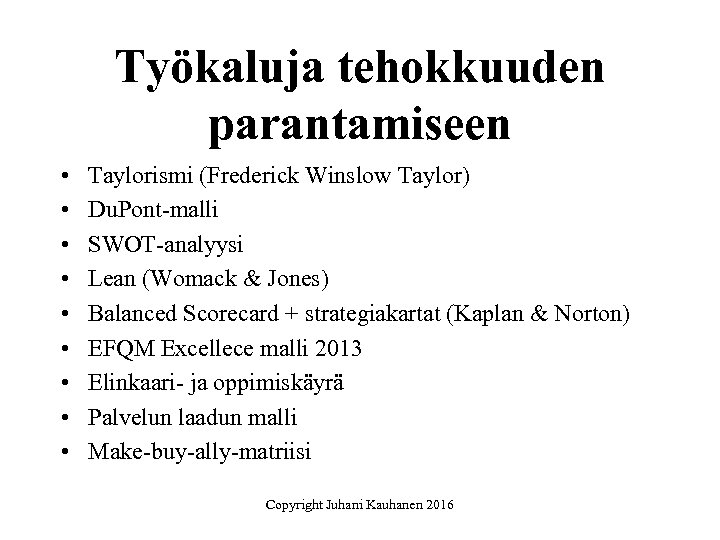 Työkaluja tehokkuuden parantamiseen • • • Taylorismi (Frederick Winslow Taylor) Du. Pont-malli SWOT-analyysi Lean