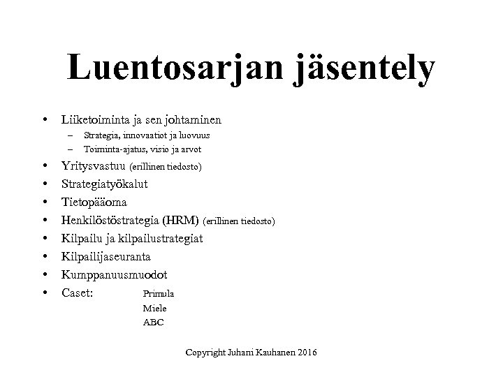 Luentosarjan jäsentely • Liiketoiminta ja sen johtaminen – – • • Strategia, innovaatiot ja