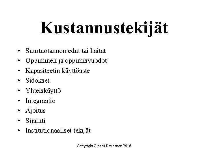 Kustannustekijät • • • Suurtuotannon edut tai haitat Oppiminen ja oppimisvuodot Kapasiteetin käyttöaste Sidokset