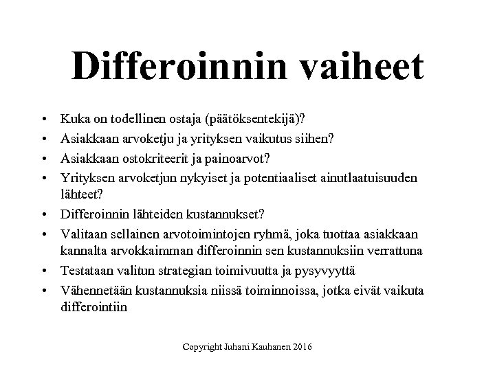 Differoinnin vaiheet • • Kuka on todellinen ostaja (päätöksentekijä)? Asiakkaan arvoketju ja yrityksen vaikutus