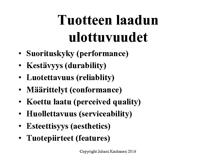 Tuotteen laadun ulottuvuudet • • Suorituskyky (performance) Kestävyys (durability) Luotettavuus (reliablity) Määrittelyt (conformance) Koettu