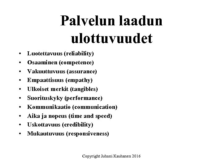 Palvelun laadun ulottuvuudet • • • Luotettavuus (reliability) Osaaminen (competence) Vakuuttuvuus (assurance) Empaattisuus (empathy)