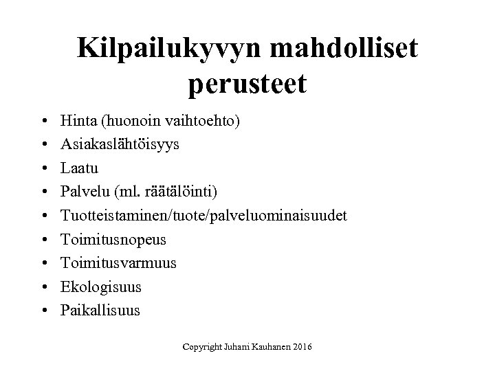 Kilpailukyvyn mahdolliset perusteet • • • Hinta (huonoin vaihtoehto) Asiakaslähtöisyys Laatu Palvelu (ml. räätälöinti)