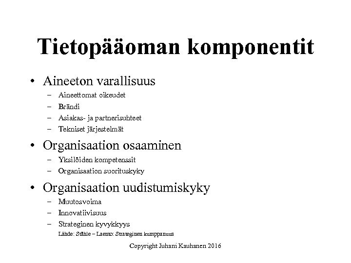 Tietopääoman komponentit • Aineeton varallisuus – – Aineettomat oikeudet Brändi Asiakas- ja partnerisuhteet Tekniset