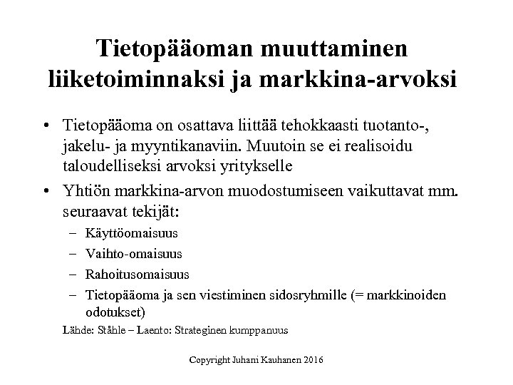 Tietopääoman muuttaminen liiketoiminnaksi ja markkina-arvoksi • Tietopääoma on osattava liittää tehokkaasti tuotanto-, jakelu- ja