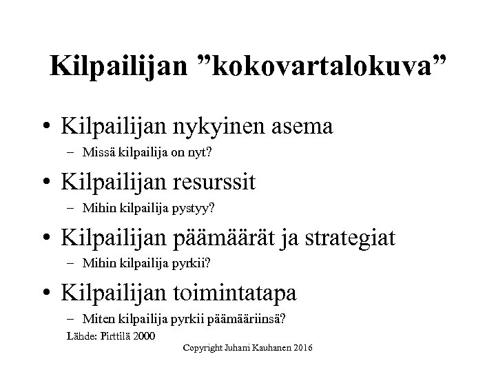 Kilpailijan ”kokovartalokuva” • Kilpailijan nykyinen asema – Missä kilpailija on nyt? • Kilpailijan resurssit