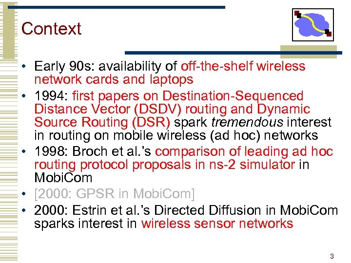 Context • Early 90 s: availability of off-the-shelf wireless network cards and laptops •