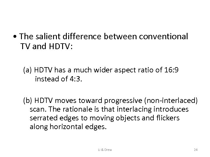  • The salient difference between conventional TV and HDTV: (a) HDTV has a
