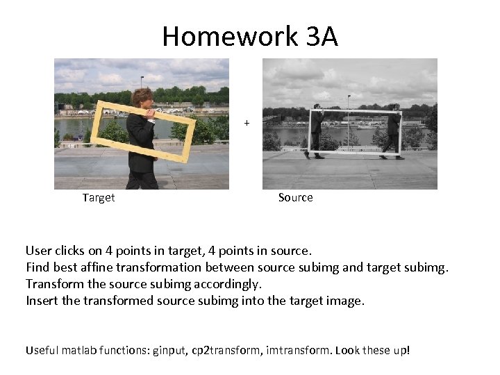 Homework 3 A + Target Source User clicks on 4 points in target, 4