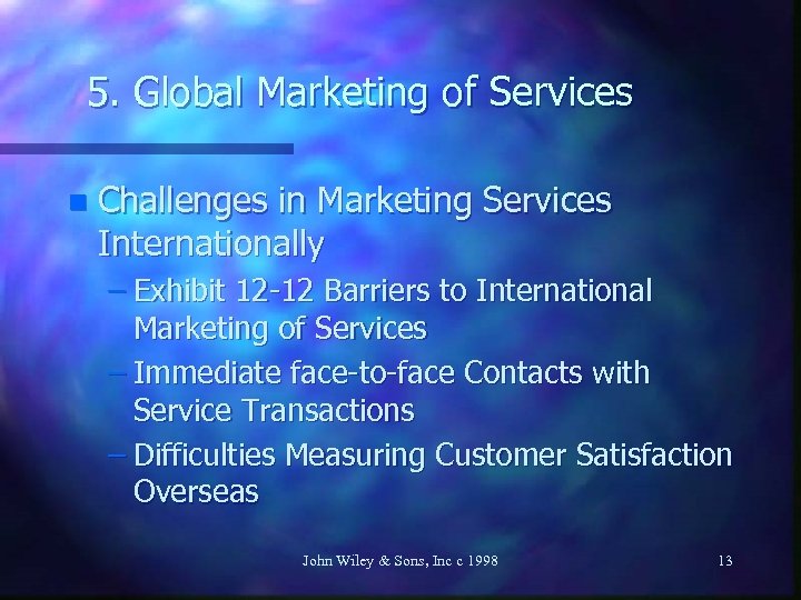 5. Global Marketing of Services n Challenges in Marketing Services Internationally – Exhibit 12