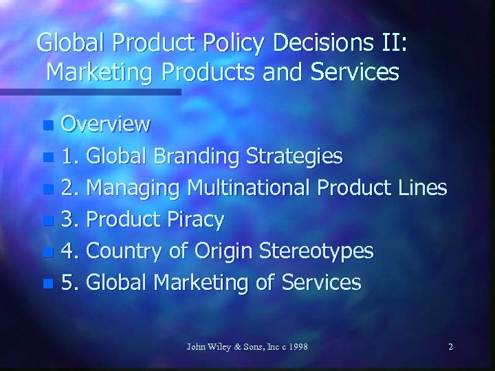 Global Product Policy Decisions II: Marketing Products and Services Overview n 1. Global Branding