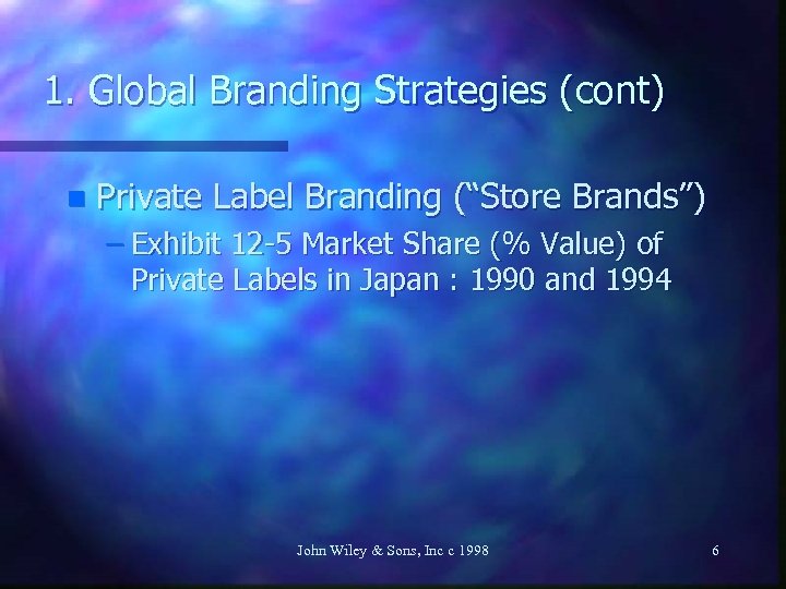 1. Global Branding Strategies (cont) n Private Label Branding (“Store Brands”) – Exhibit 12
