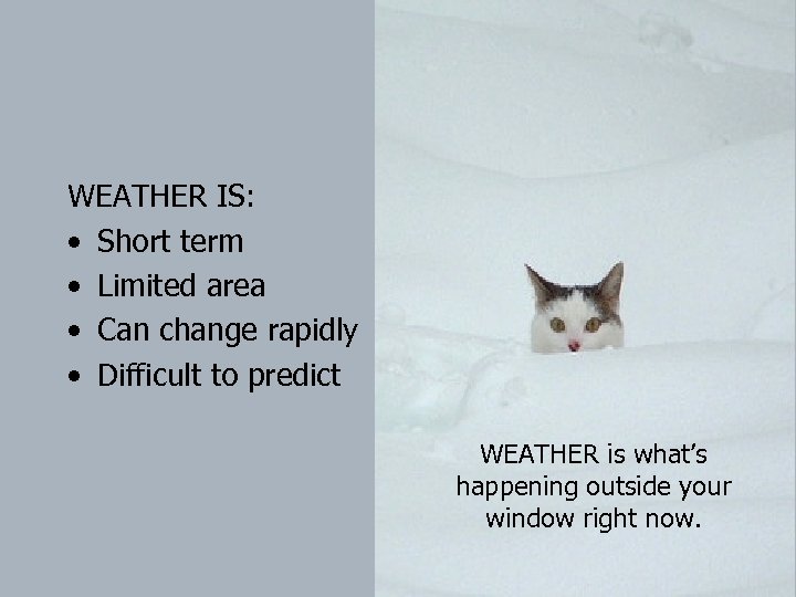 WEATHER IS: • Short term • Limited area • Can change rapidly • Difficult