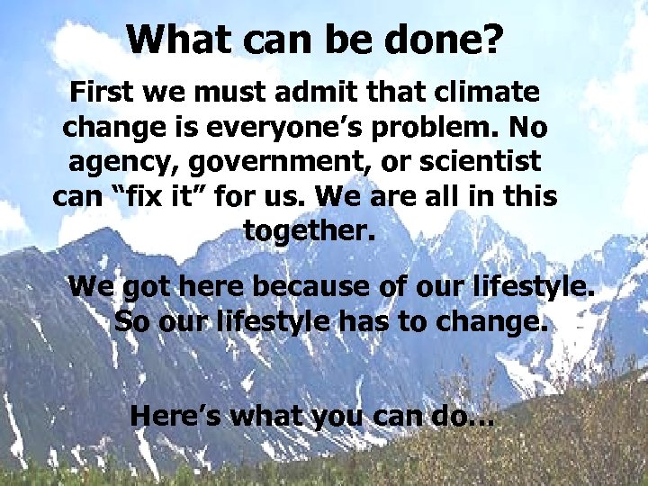 What can be done? First we must admit that climate change is everyone’s problem.