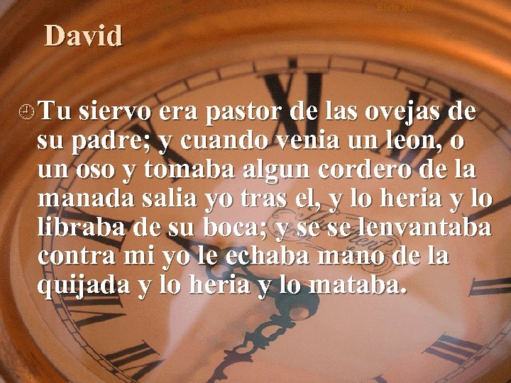 Slide 20 David ¿ Tu siervo era pastor de las ovejas de su padre;