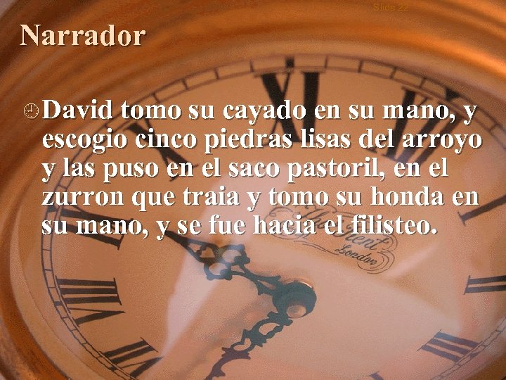 Slide 22 Narrador ¿ David tomo su cayado en su mano, y escogio cinco