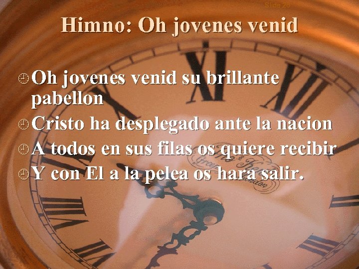 Slide 26 Himno: Oh jovenes venid ¿ Oh jovenes venid su brillante pabellon ¿